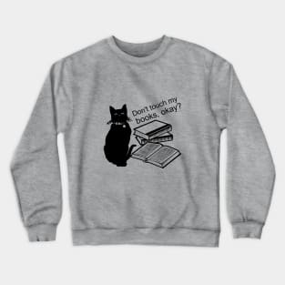 Don't touch my books, okay? Crewneck Sweatshirt